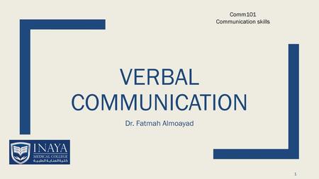 Comm101 Communication skills verbal communication Dr. Fatmah Almoayad.