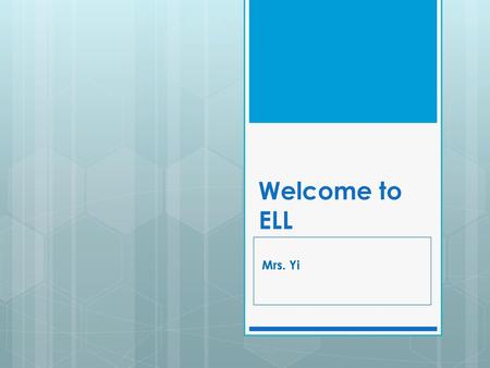 Welcome to ELL Mrs. Yi.