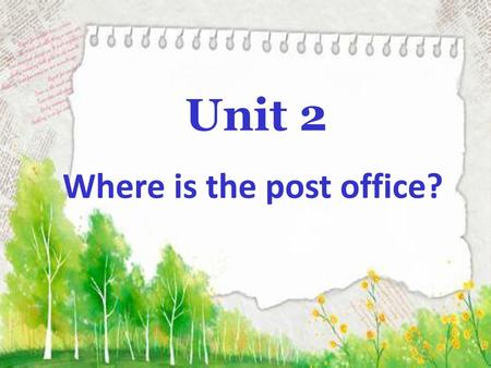 Unit 2 Where is the post office?.