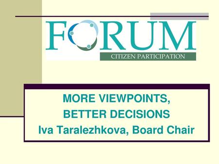 MORE VIEWPOINTS, BETTER DECISIONS Iva Taralezhkova, Board Chair