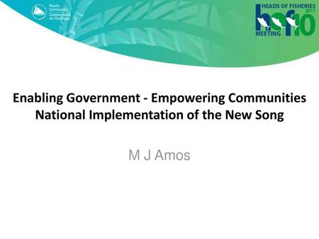 Enabling Government - Empowering Communities National Implementation of the New Song M J Amos.