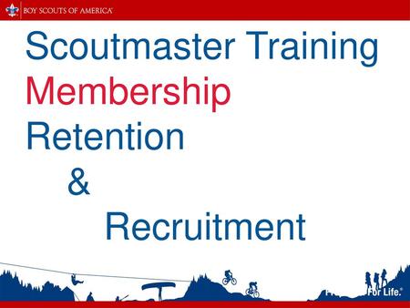 Scoutmaster Training Membership Retention & Recruitment 1.