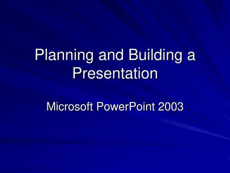 Planning and Building a Presentation