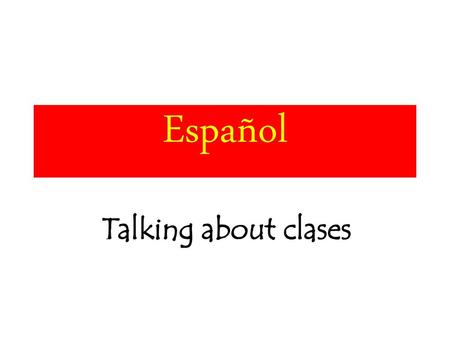 Español Talking about clases.