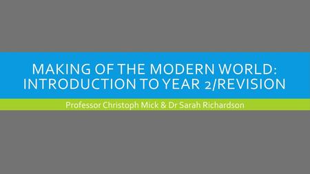 Making of the modern world: introduction to year 2/revision