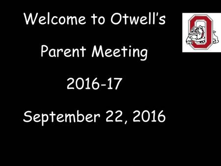 Welcome to Otwell’s Parent Meeting September 22, 2016