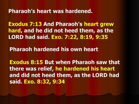 Pharaoh’s heart was hardened.