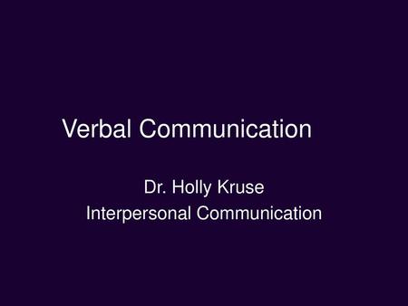 Dr. Holly Kruse Interpersonal Communication
