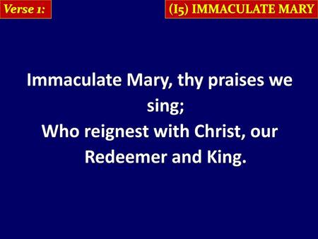 Immaculate Mary, thy praises we sing;