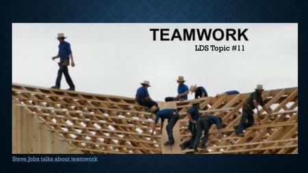 LDS Topic #11 Steve Jobs talks about teamwork.