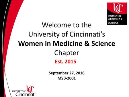 Welcome to the University of Cincinnati’s Women in Medicine & Science Chapter Est. 2015 September 27, 2016 MSB-2001.