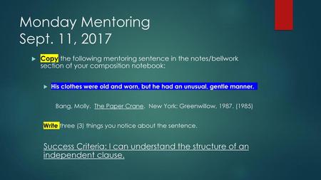Monday Mentoring Sept. 11, 2017 Copy the following mentoring sentence in the notes/bellwork section of your composition notebook: His clothes were old.
