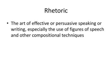 Rhetoric The art of effective or persuasive speaking or writing, especially the use of figures of speech and other compositional techniques.