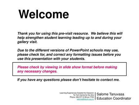 Welcome Thank you for using this pre-visit resource. We believe this will help strengthen student learning leading up to and during your gallery visit.