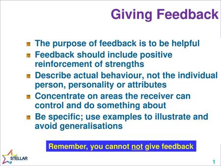 Giving Feedback The purpose of feedback is to be helpful