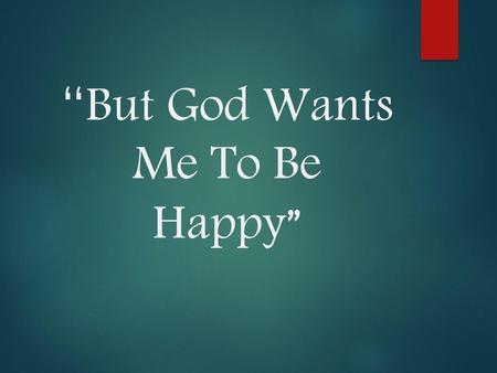 “But God Wants Me To Be Happy”