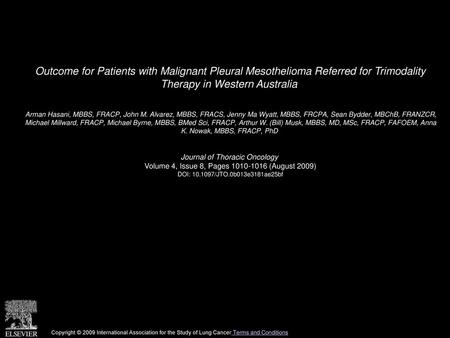 Outcome for Patients with Malignant Pleural Mesothelioma Referred for Trimodality Therapy in Western Australia  Arman Hasani, MBBS, FRACP, John M. Alvarez,