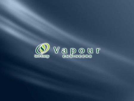 Vapour is committed to “Cleaner Environment and Conserve Energy,” two areas vital for the World. We support Industry to be Environment – friendly and Energy.
