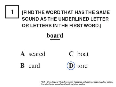 RW1.1 Decoding and Word Recognition: Recognize and use knowledge of spelling patterns (e.g., diphthongs, special vowel spellings) when reading.