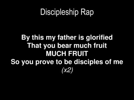 Discipleship Rap By this my father is glorified