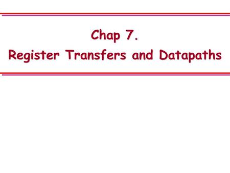 Chap 7. Register Transfers and Datapaths