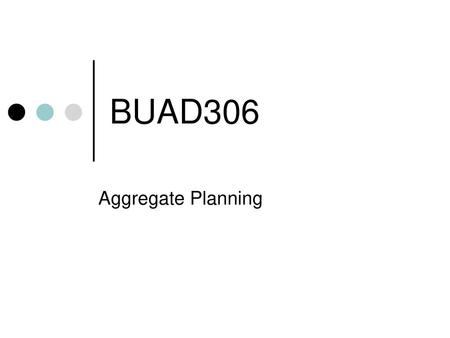 Aggregate Planning Intermediate Range Capacity Planning That Typically Covers A Time Horizon Of 2 12 Months May Extend To As Much As 18 Months Product Ppt Download