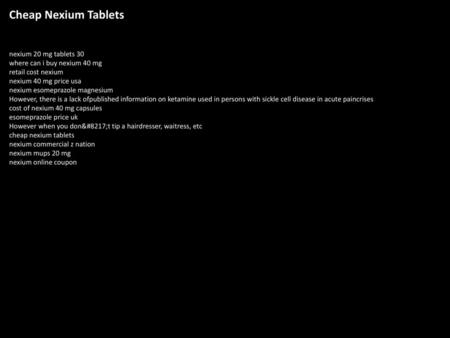 Cheap Nexium Tablets nexium 20 mg tablets 30 where can i buy nexium 40 mg retail cost nexium nexium 40 mg price usa nexium esomeprazole magnesium However,