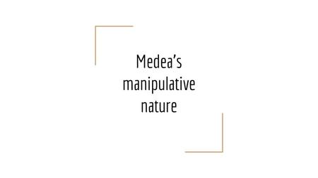 Medea’s manipulative nature