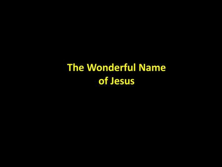 The Wonderful Name of Jesus.