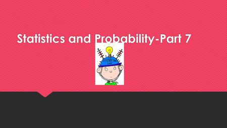 Statistics and Probability-Part 7