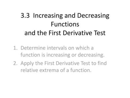 3.3 Increasing and Decreasing Functions and the First Derivative Test