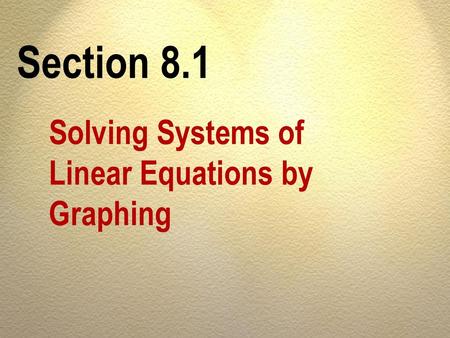 Section 8.1 Solving Systems of Linear Equations by Graphing.