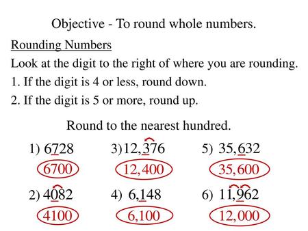 Objective - To round whole numbers.