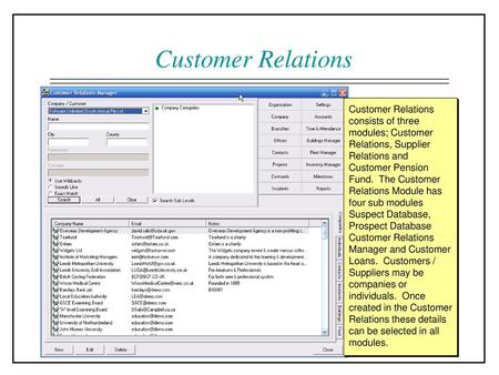 Customer Relations Customer Relations consists of three modules; Customer Relations, Supplier Relations and Customer Pension Fund. The Customer Relations.