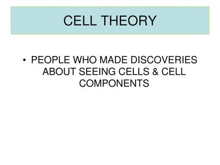 PEOPLE WHO MADE DISCOVERIES ABOUT SEEING CELLS & CELL COMPONENTS
