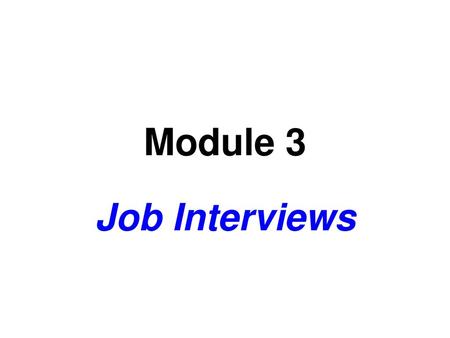 Module 3 Job Interviews.