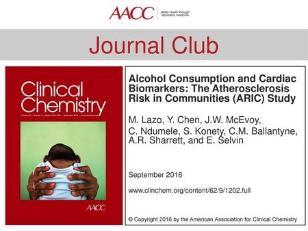 Alcohol Consumption and Cardiac Biomarkers: The Atherosclerosis Risk in Communities (ARIC) Study M. Lazo, Y. Chen, J.W. McEvoy, C. Ndumele, S. Konety,