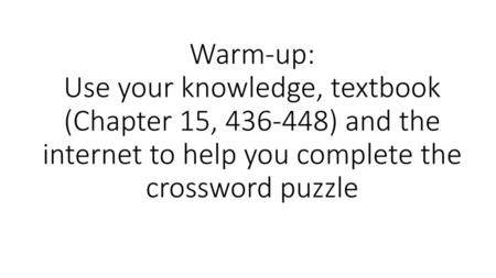 Warm-up: Use your knowledge, textbook (Chapter 15, 436-448) and the internet to help you complete the crossword puzzle.