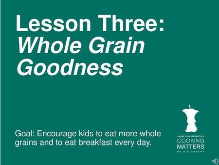 Lesson Three: Whole Grain Goodness