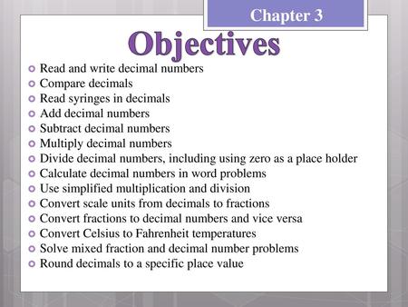 Objectives Chapter 3 Read and write decimal numbers Compare decimals