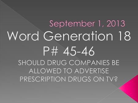 Word Generation 18 P# September 1, 2013 SHOULD DRUG COMPANIES BE