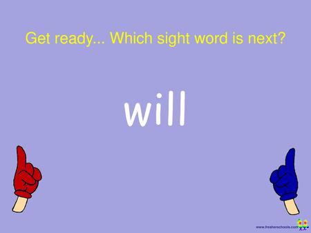 Get ready... Which sight word is next?