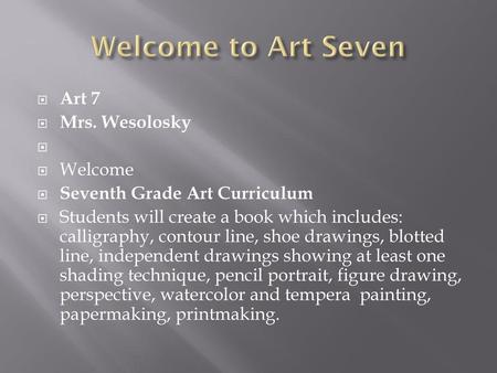 Welcome to Art Seven Art 7 Mrs. Wesolosky Welcome