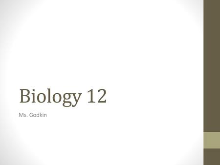 Biology 12 Ms. Godkin.
