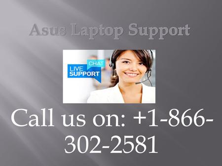 Call us on: Asus Support Number call for quick help. Dial the Asus Support Phone Number to get quick help and solutions.