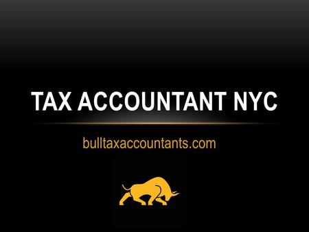 Bulltaxaccountants.com TAX ACCOUNTANT NYC. As a tax accountant in NYC, bulltaxaccountants.com can solve all your complex business finance management.