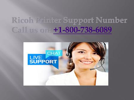 Ricoh Printer Customer Care call for quick help. Dial the Ricoh Printer Customer Service to get quick help and solutions to the problems.