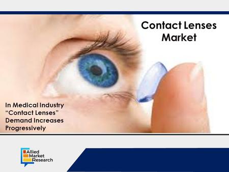 Opportunity Analysis and Industry Forecast, Contact Lenses Market In Medical Industry “Contact Lenses” Demand Increases Progressively.