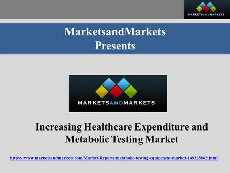 MarketsandMarkets Presents Increasing Healthcare Expenditure and Metabolic Testing Market https://www.marketsandmarkets.com/Market-Reports/metabolic-testing-equipment-market html.