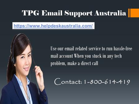TPG  Support Australia Contact: Use our  related service to run hassle-free mail account When you stuck in any tech problem, make.